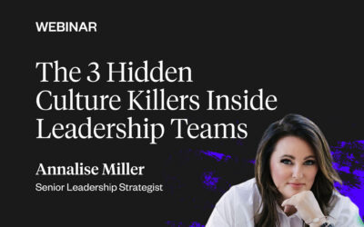 The 3 Hidden Culture Killers Inside Leadership Teams – April 14